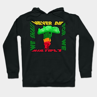 We Shall Never Die For We Multiply Hoodie